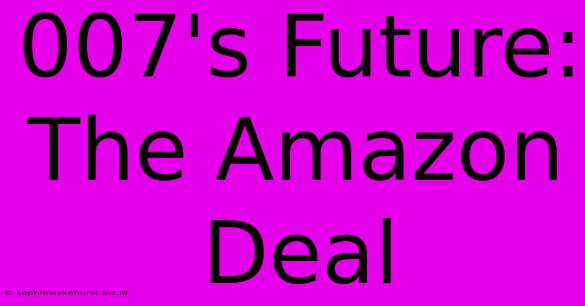 007's Future: The Amazon Deal