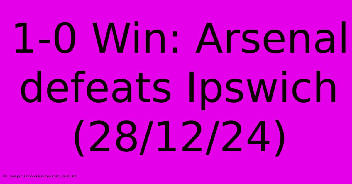 1-0 Win: Arsenal Defeats Ipswich (28/12/24)