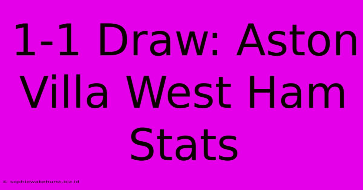 1-1 Draw: Aston Villa West Ham Stats