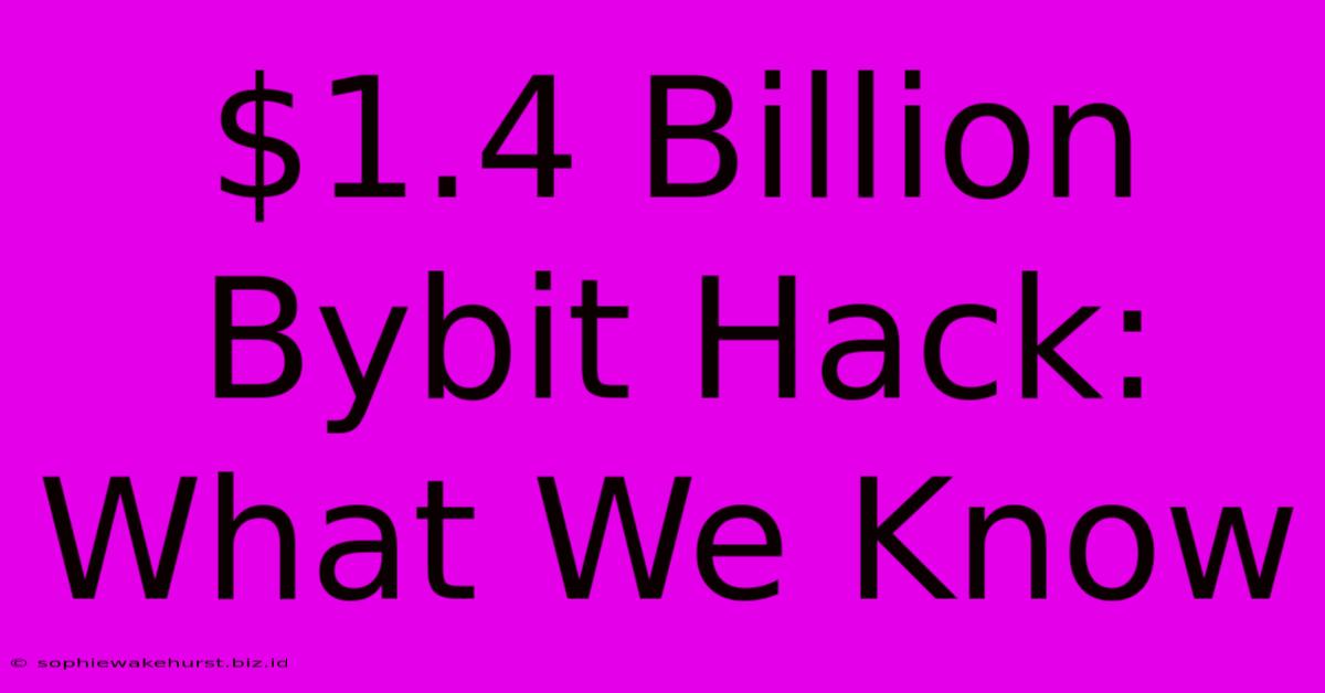 $1.4 Billion Bybit Hack: What We Know