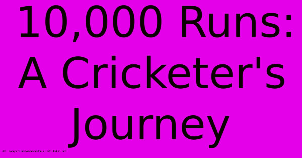 10,000 Runs: A Cricketer's Journey