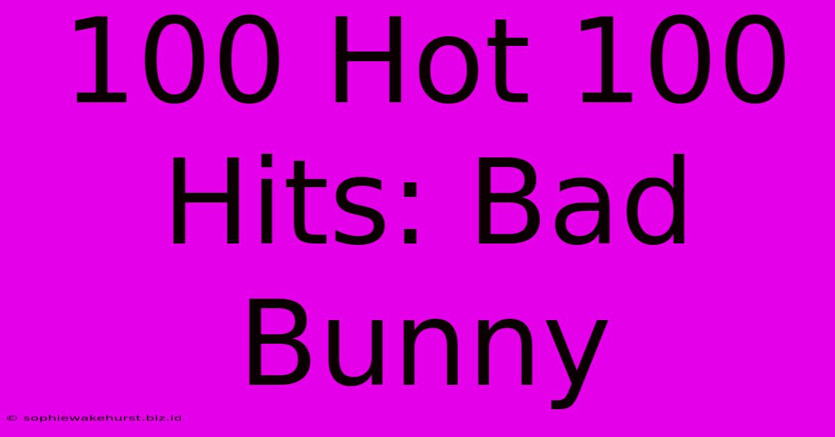 100 Hot 100 Hits: Bad Bunny