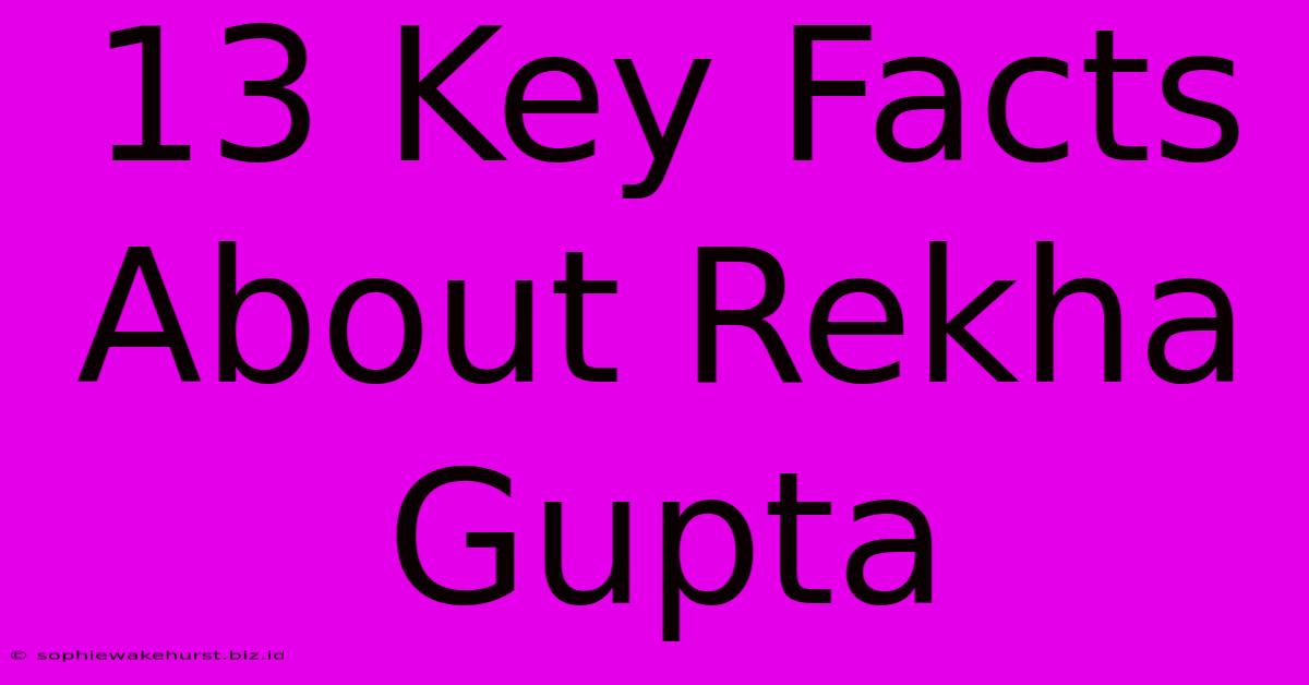 13 Key Facts About Rekha Gupta