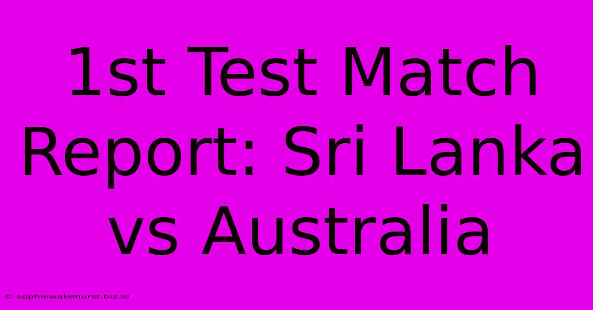 1st Test Match Report: Sri Lanka Vs Australia 