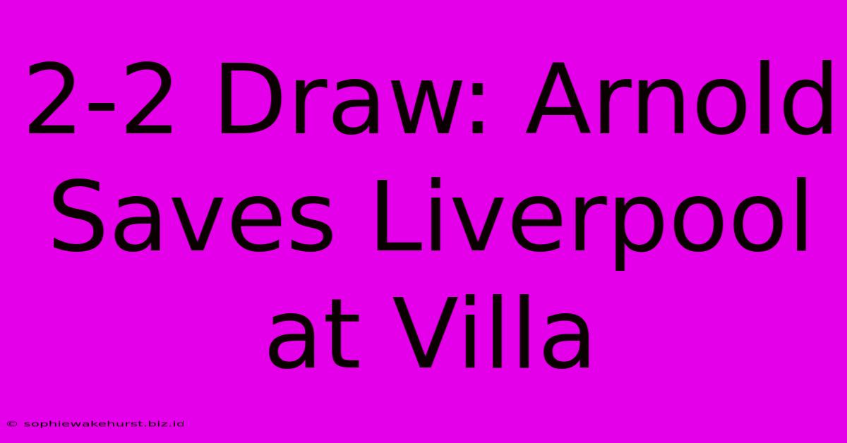 2-2 Draw: Arnold Saves Liverpool At Villa