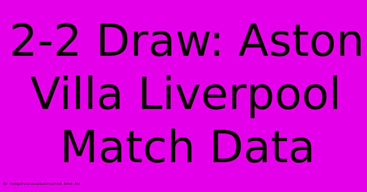 2-2 Draw: Aston Villa Liverpool Match Data