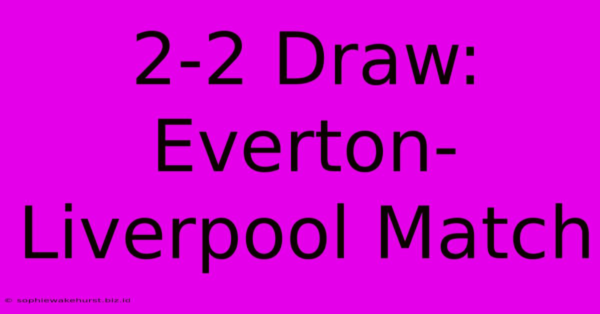 2-2 Draw: Everton-Liverpool Match