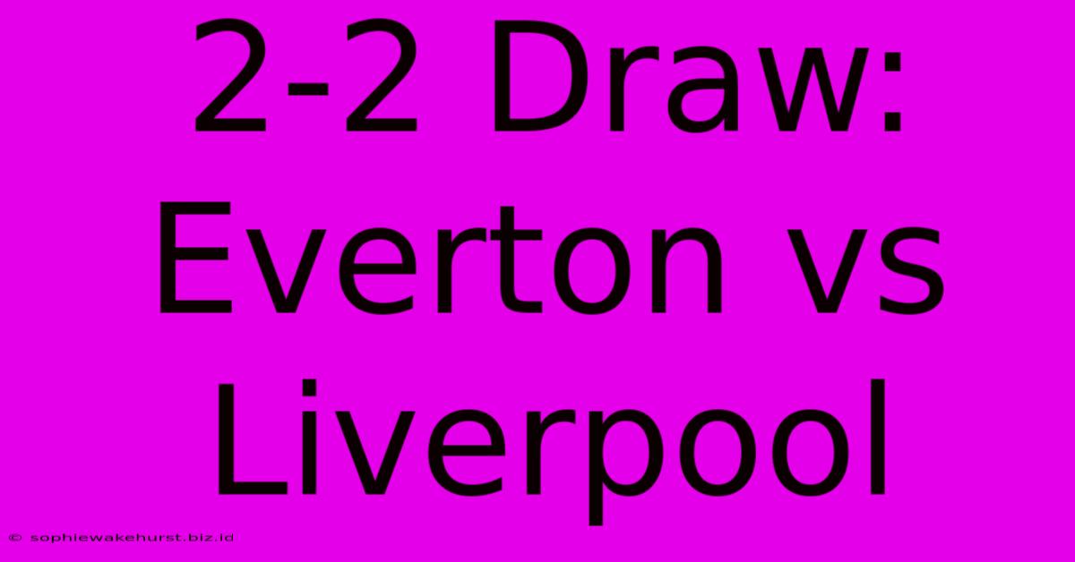 2-2 Draw: Everton Vs Liverpool