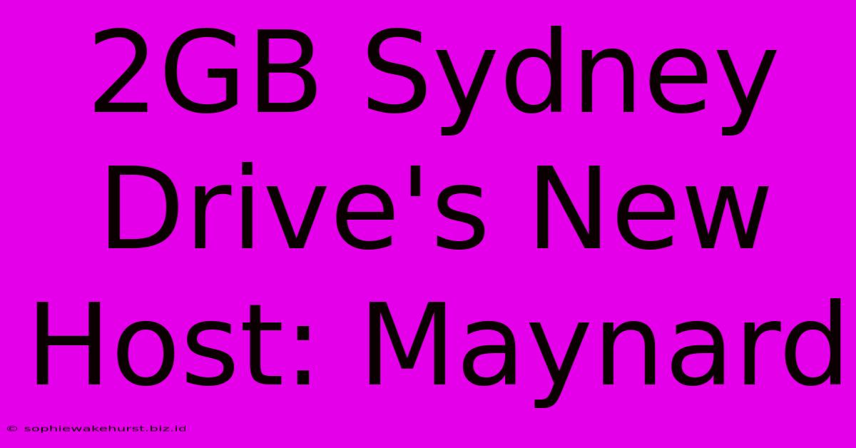 2GB Sydney Drive's New Host: Maynard