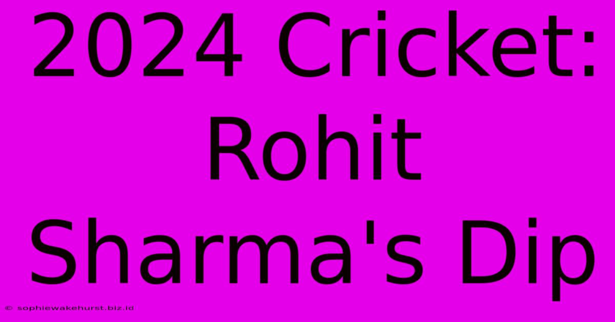 2024 Cricket: Rohit Sharma's Dip