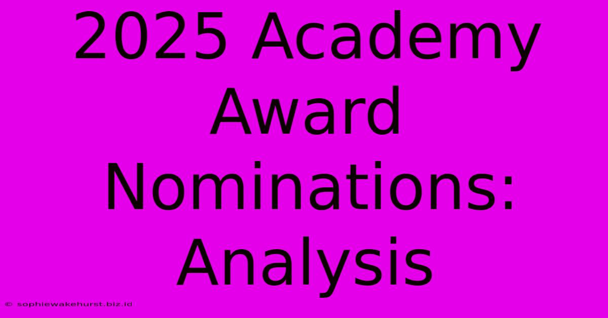 2025 Academy Award Nominations: Analysis