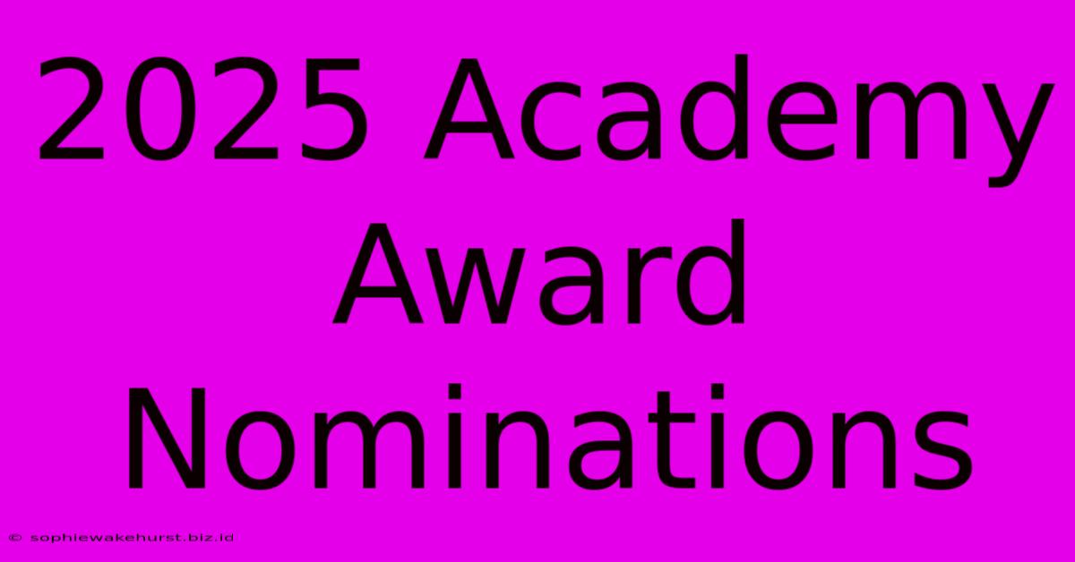 2025 Academy Award Nominations