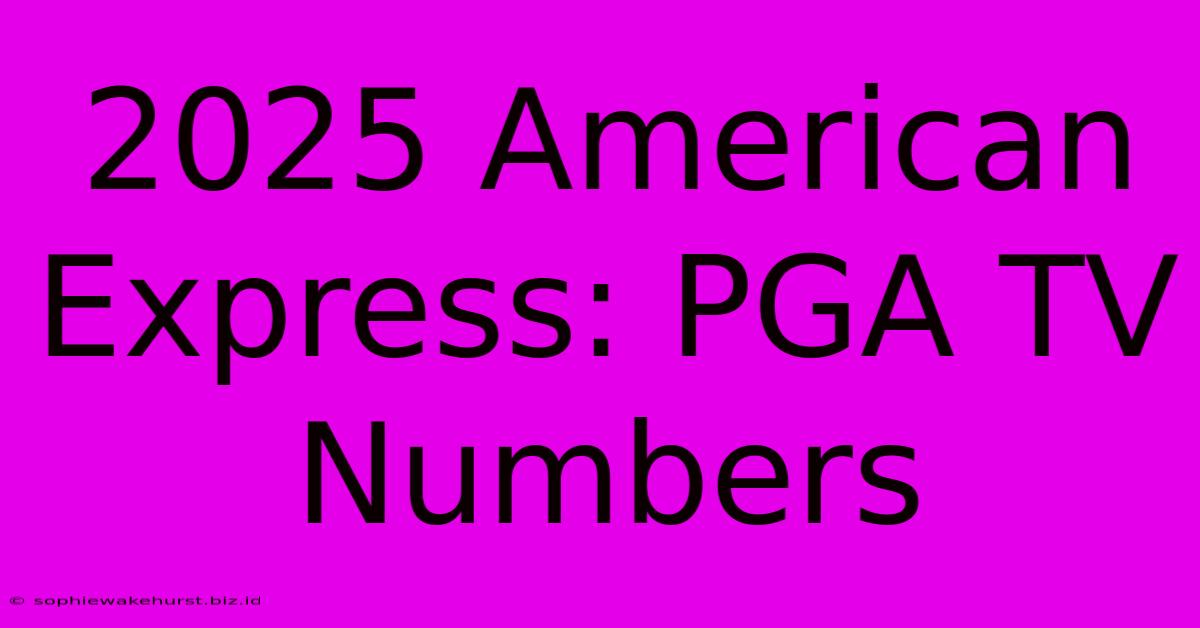 2025 American Express: PGA TV Numbers