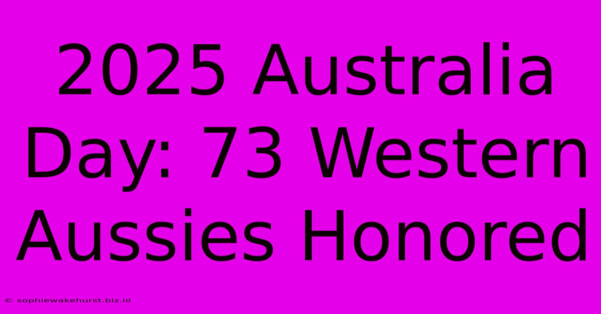 2025 Australia Day: 73 Western Aussies Honored