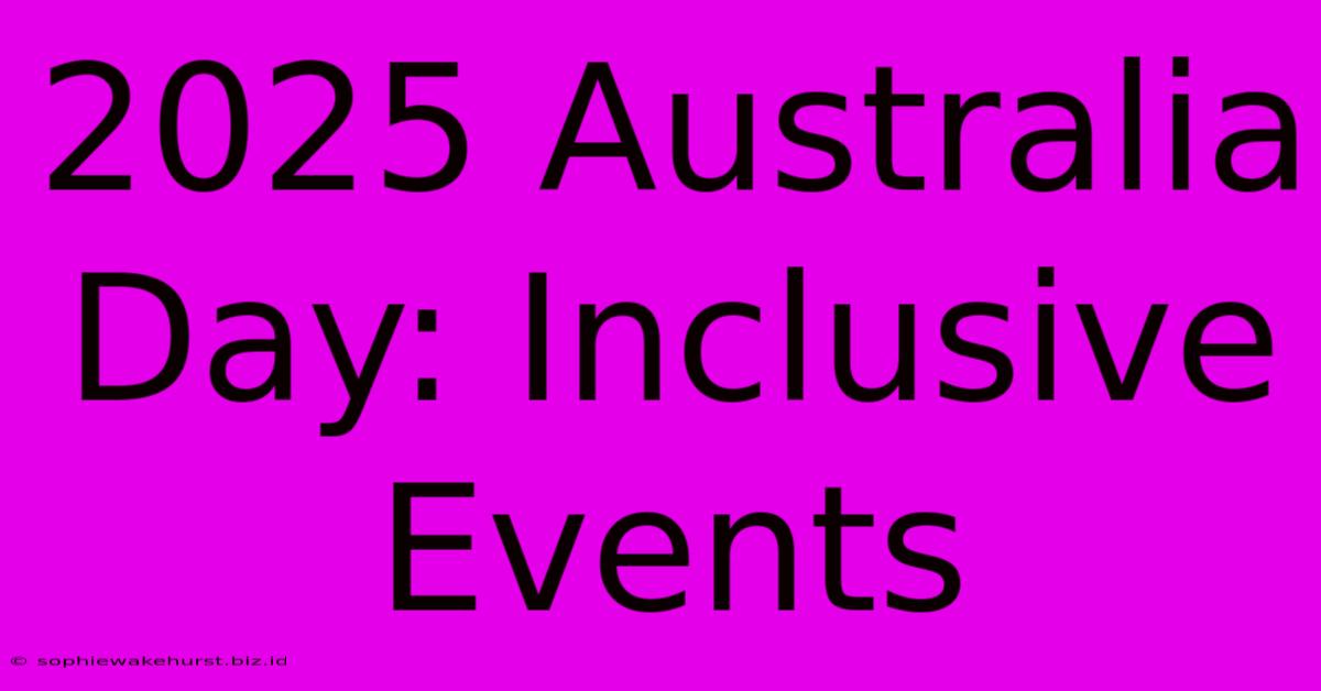 2025 Australia Day: Inclusive Events