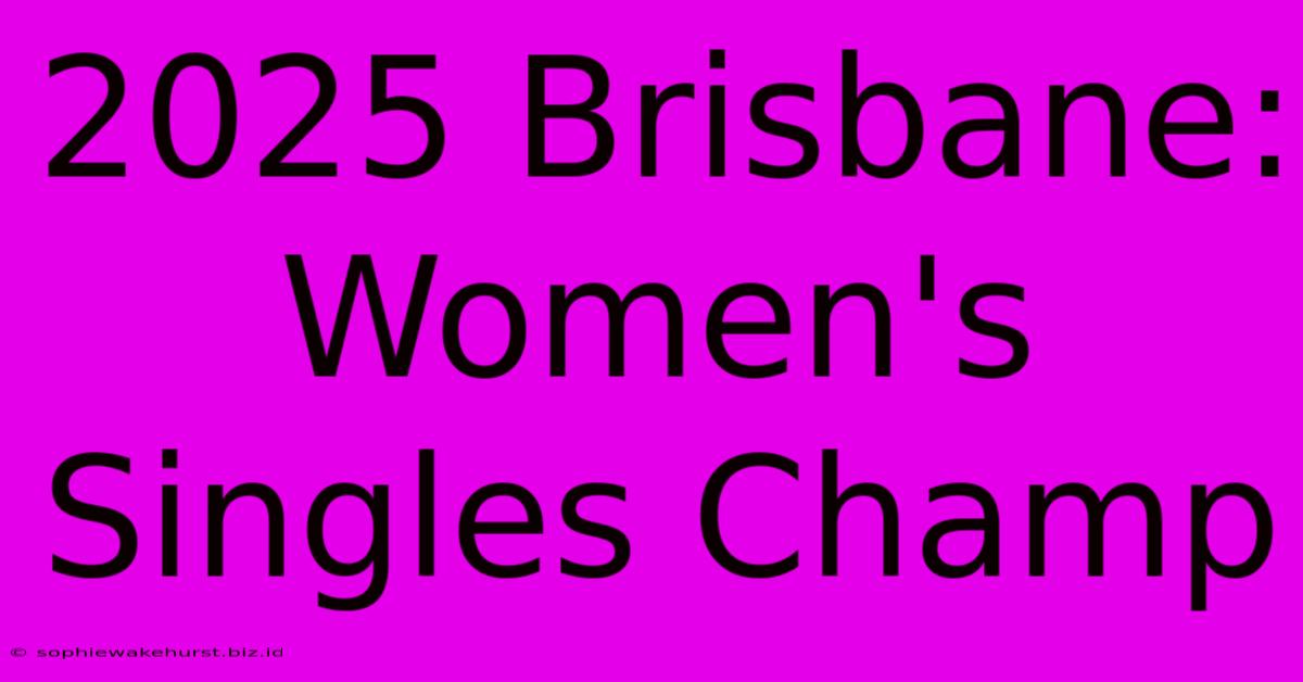 2025 Brisbane: Women's Singles Champ