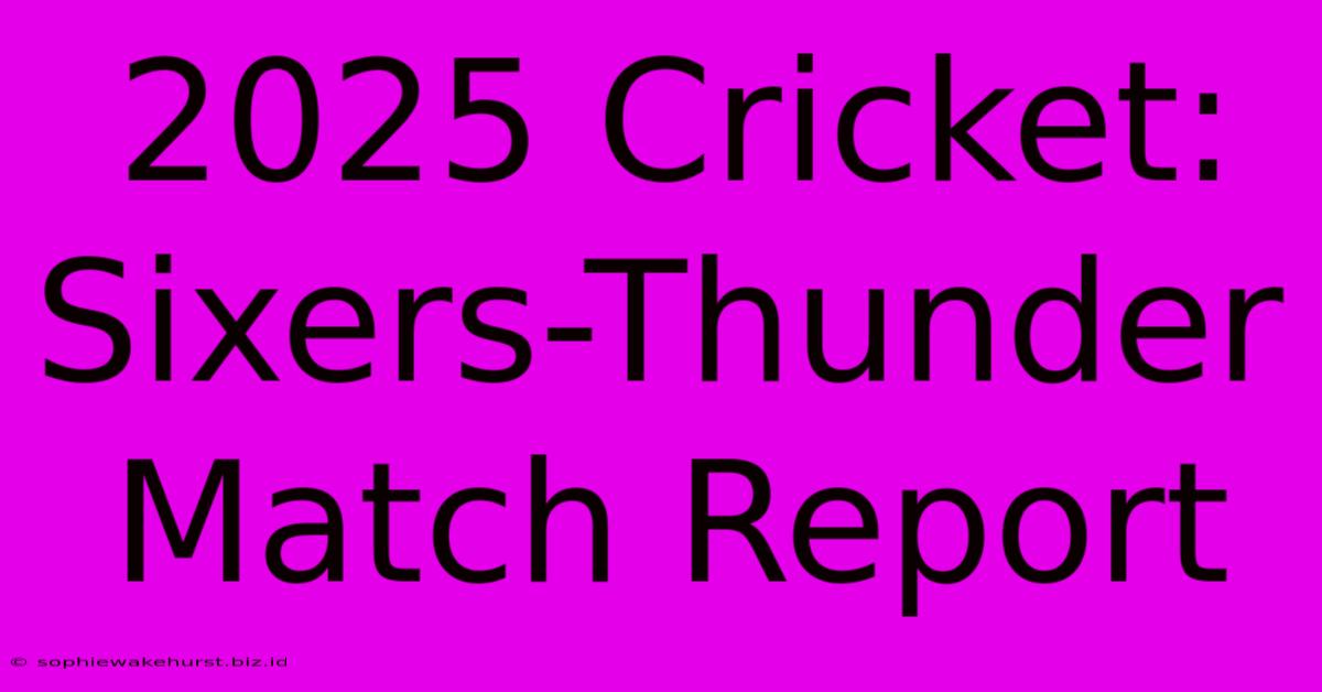 2025 Cricket: Sixers-Thunder Match Report