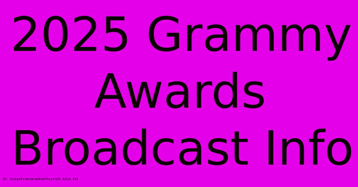 2025 Grammy Awards Broadcast Info