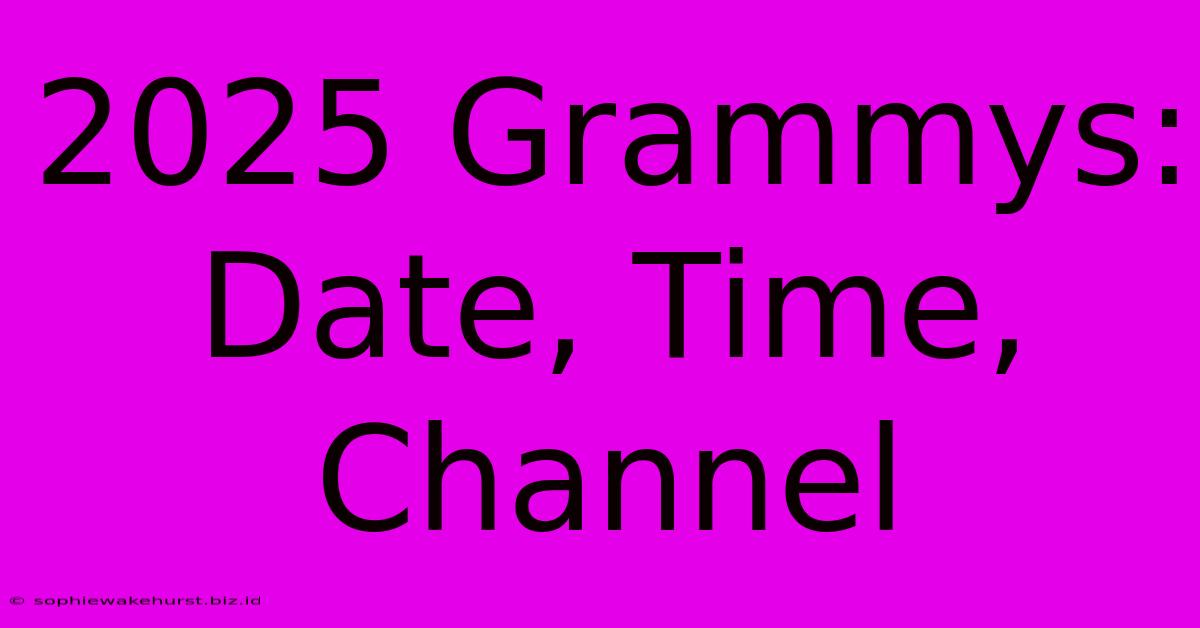 2025 Grammys: Date, Time, Channel