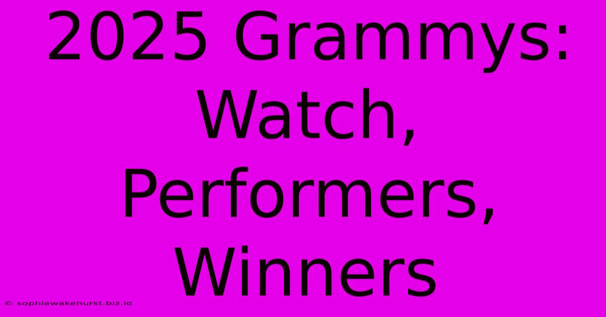 2025 Grammys: Watch, Performers, Winners