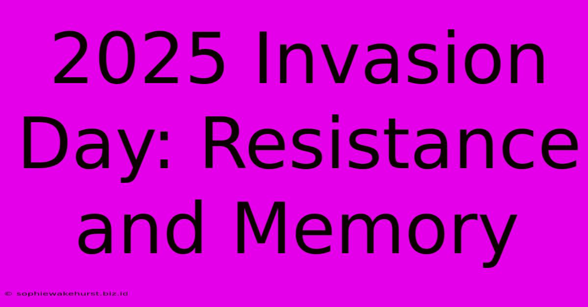 2025 Invasion Day: Resistance And Memory