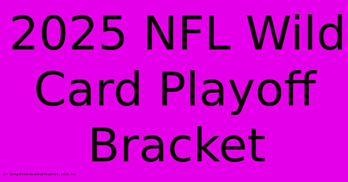 2025 NFL Wild Card Playoff Bracket