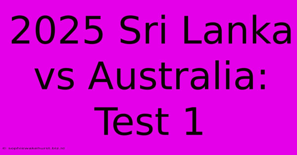 2025 Sri Lanka Vs Australia: Test 1