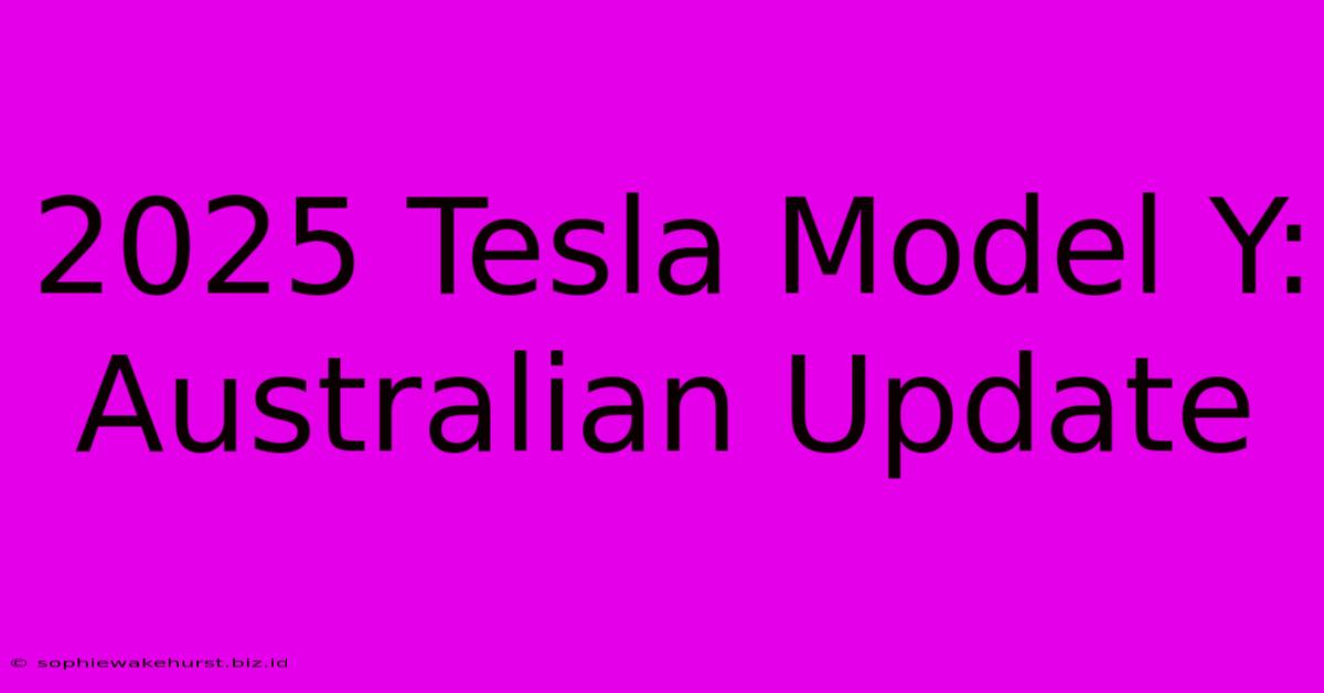 2025 Tesla Model Y: Australian Update