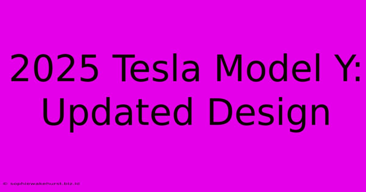 2025 Tesla Model Y: Updated Design