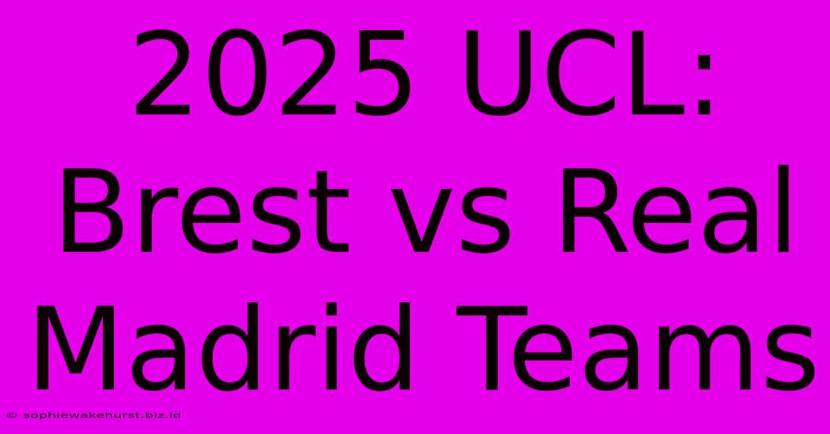 2025 UCL: Brest Vs Real Madrid Teams