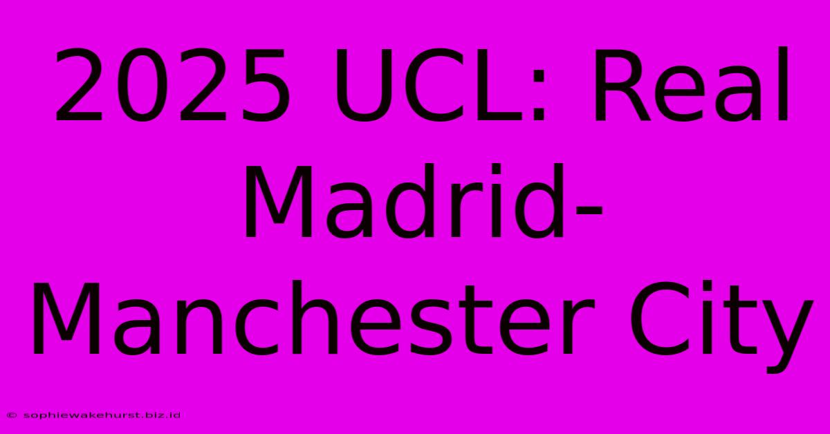 2025 UCL: Real Madrid-Manchester City