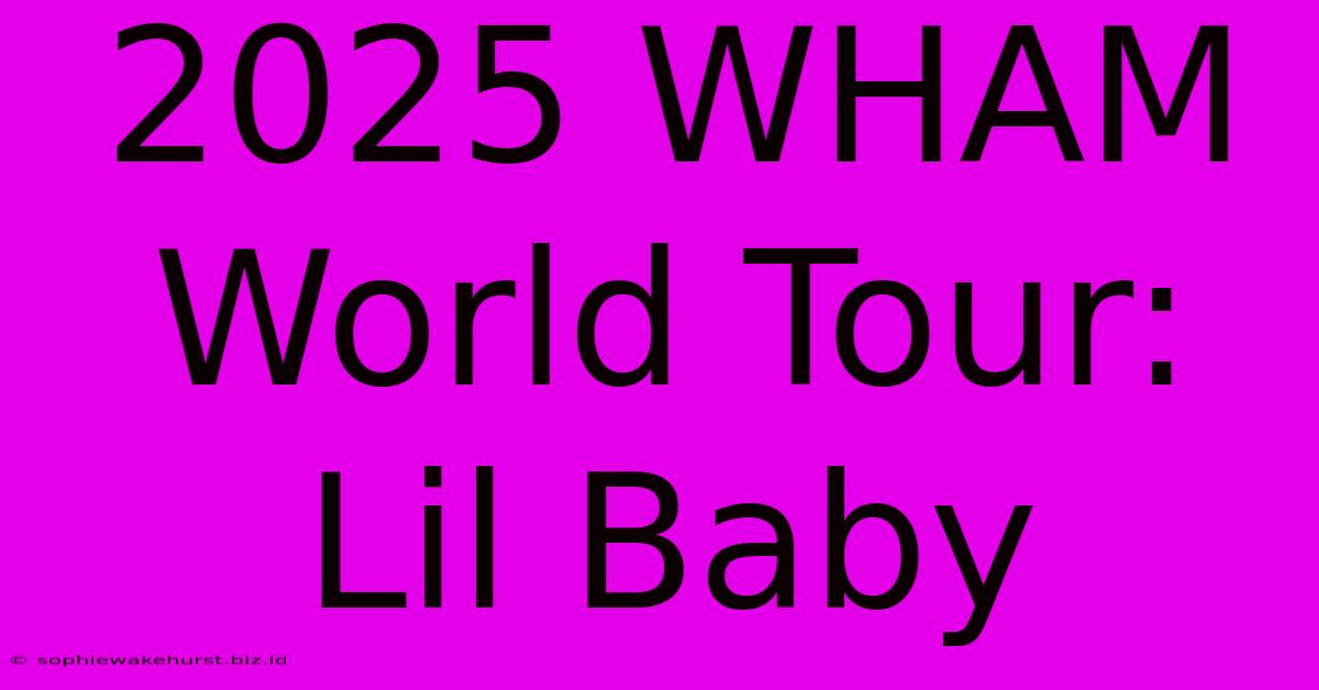 2025 WHAM World Tour: Lil Baby