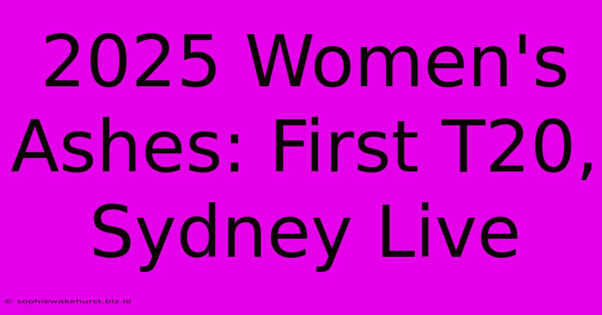 2025 Women's Ashes: First T20, Sydney Live