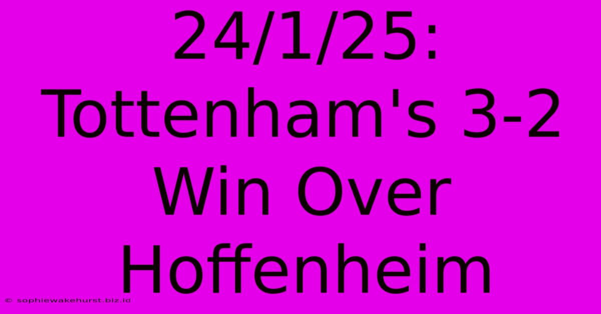 24/1/25: Tottenham's 3-2 Win Over Hoffenheim