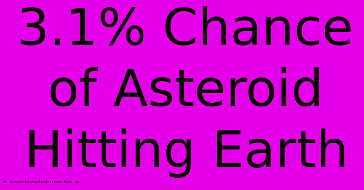 3.1% Chance Of Asteroid Hitting Earth