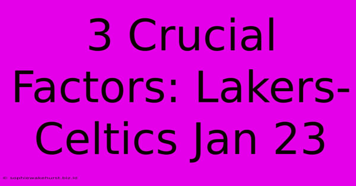 3 Crucial Factors: Lakers-Celtics Jan 23