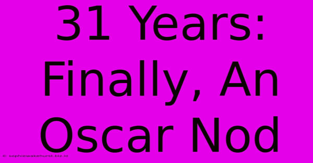 31 Years: Finally, An Oscar Nod