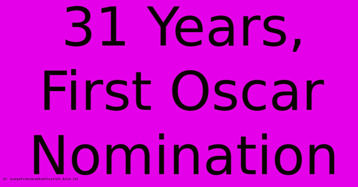 31 Years, First Oscar Nomination