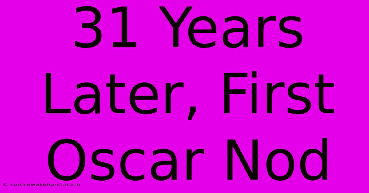 31 Years Later, First Oscar Nod