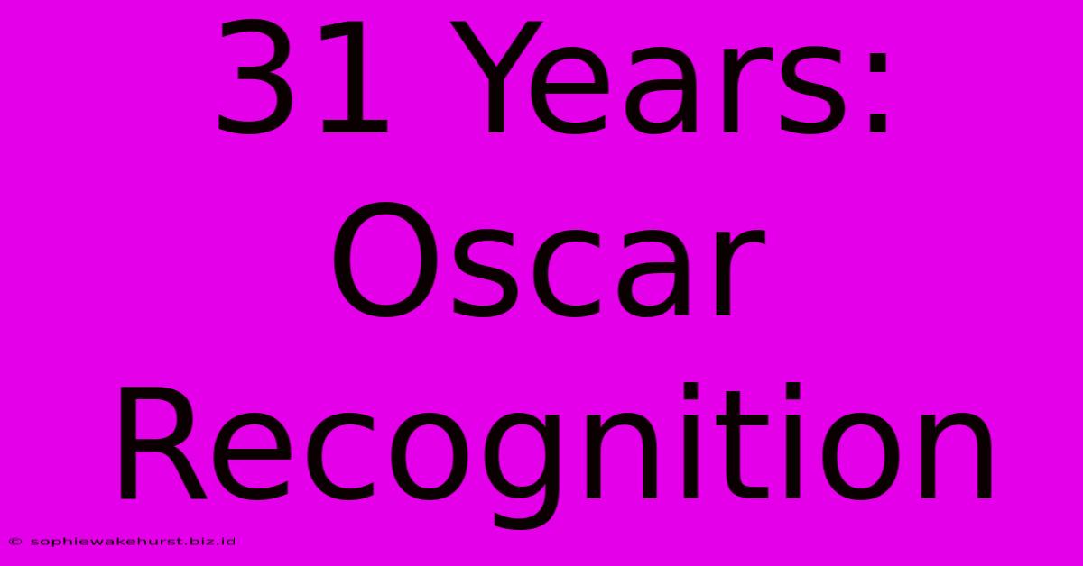 31 Years:  Oscar Recognition