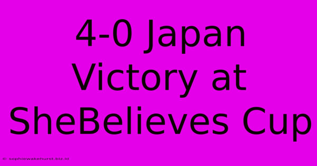 4-0 Japan Victory At SheBelieves Cup