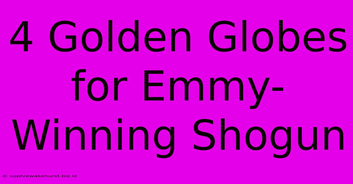 4 Golden Globes For Emmy-Winning Shogun