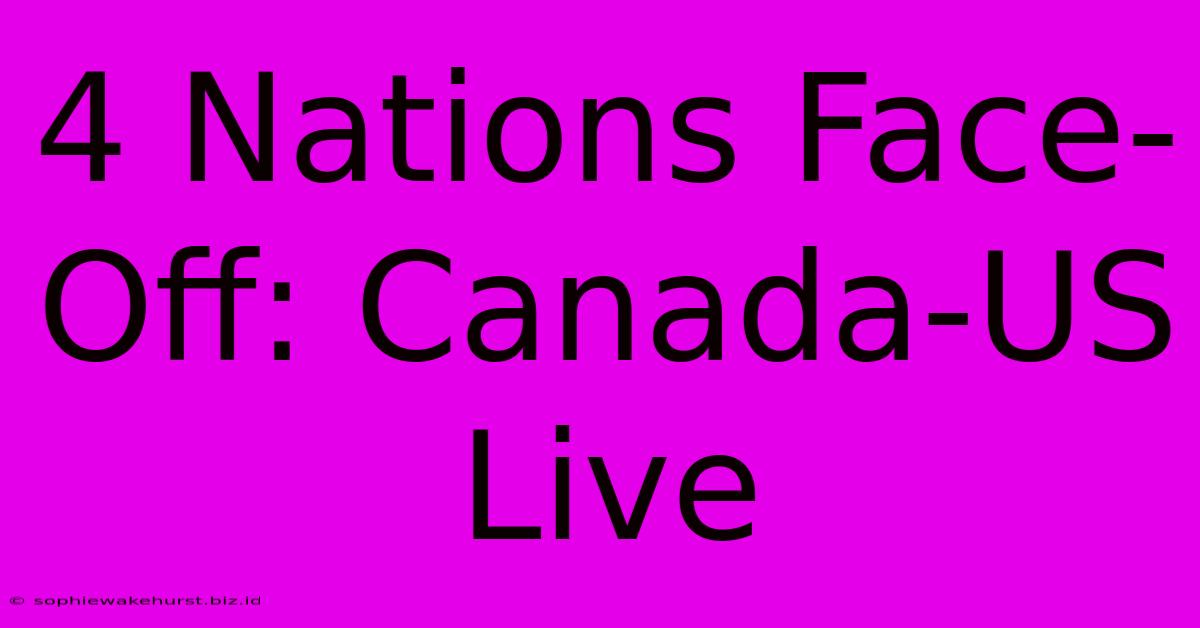 4 Nations Face-Off: Canada-US Live