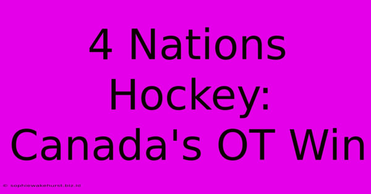 4 Nations Hockey: Canada's OT Win