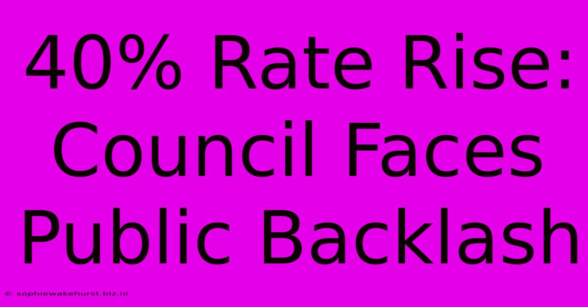 40% Rate Rise: Council Faces Public Backlash