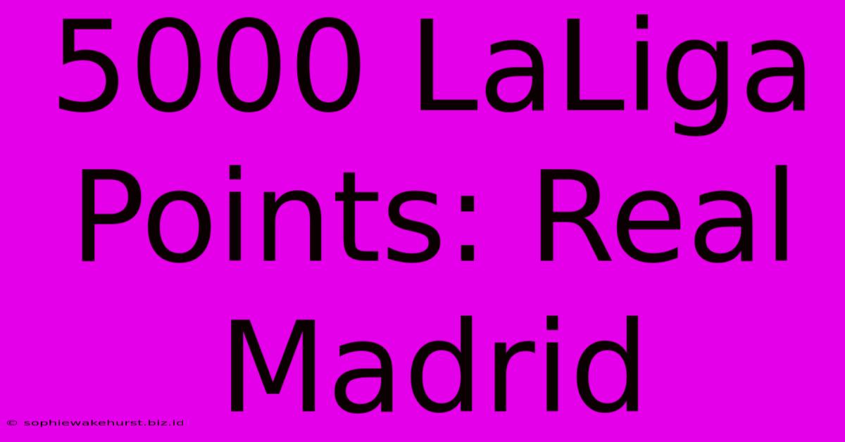 5000 LaLiga Points: Real Madrid