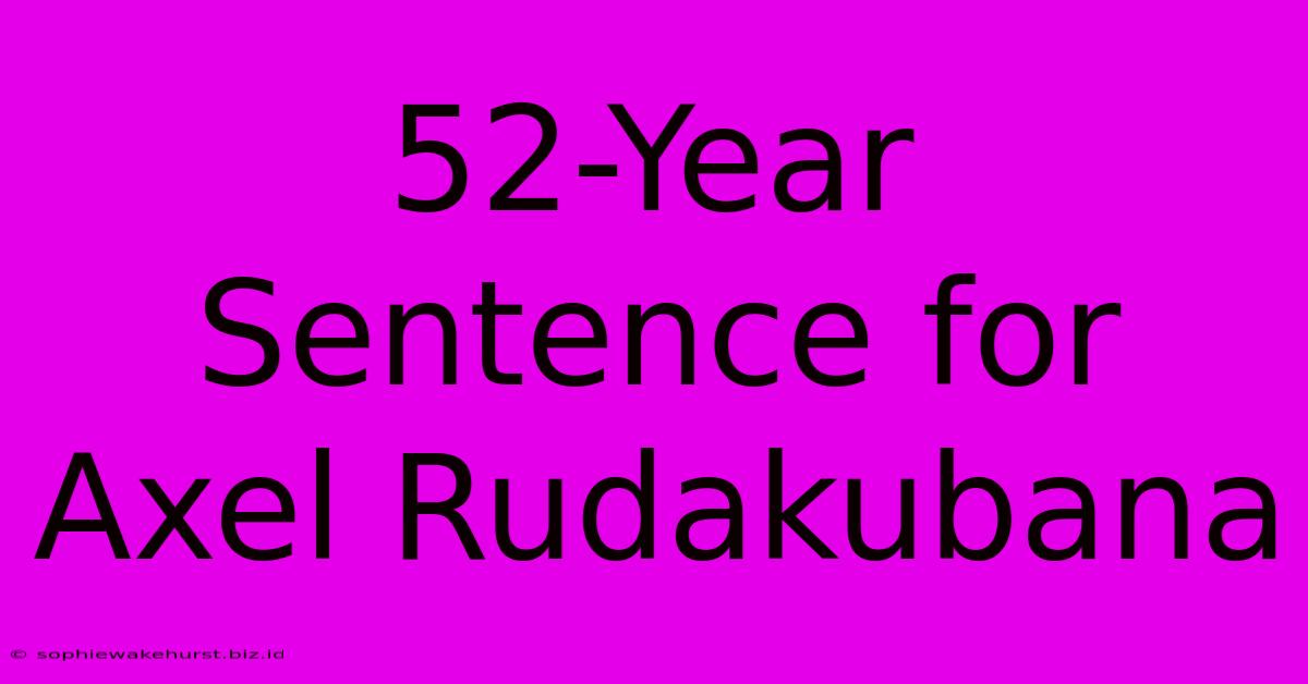 52-Year Sentence For Axel Rudakubana