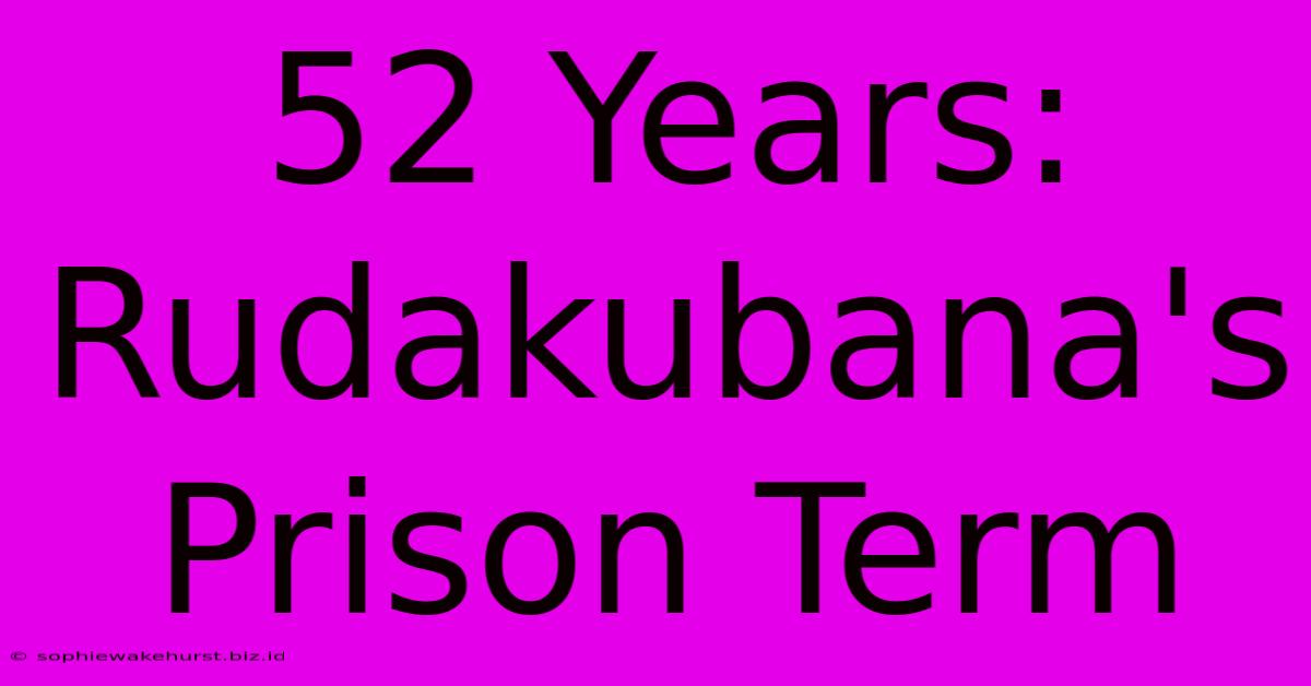 52 Years: Rudakubana's Prison Term