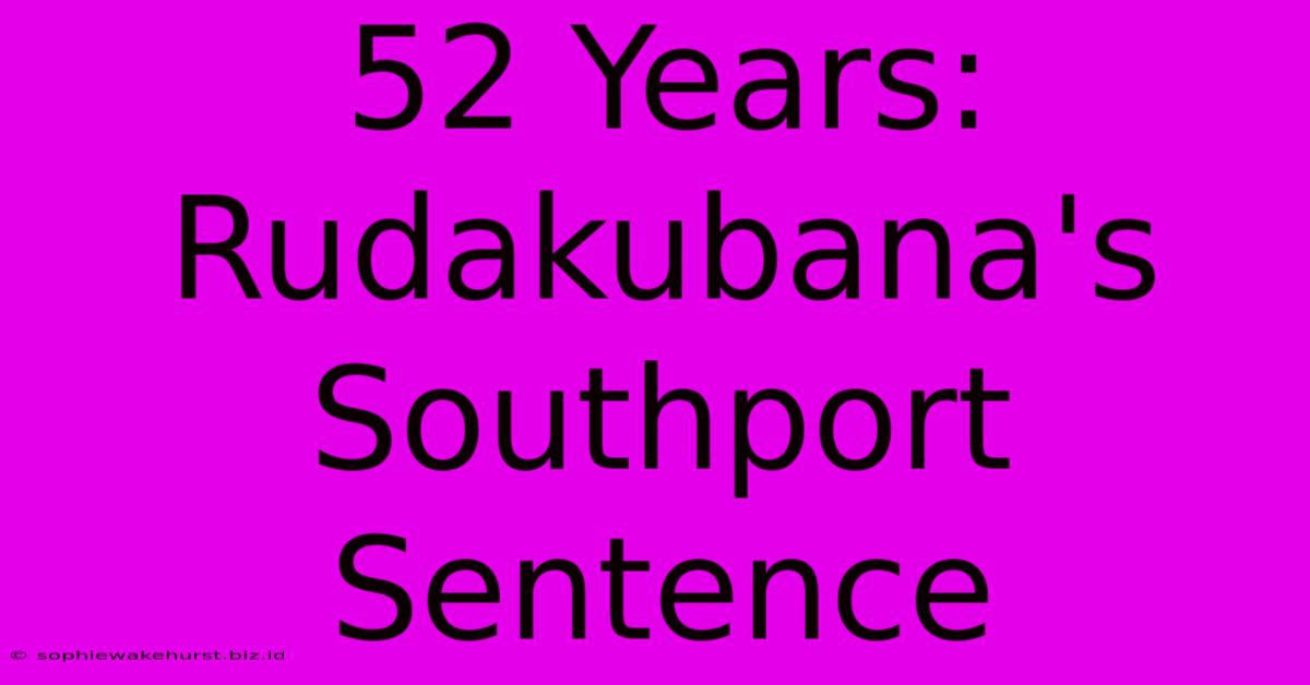 52 Years: Rudakubana's Southport Sentence