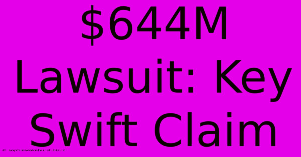 $644M Lawsuit: Key Swift Claim